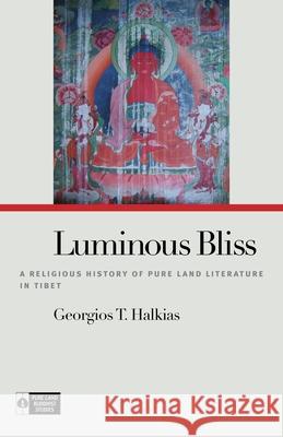 Luminous Bliss: A Religious History of Pure Land Literature in Tibet Halkias, Georgios T. 9780824835903  - książka