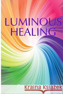 Luminous Healing Peter Bowes 9780359117925 Lulu.com - książka