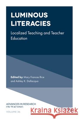 Luminous Literacies: Localized Teaching and Teacher Education Mary Frances Rice Ashley K. Dallacqua 9781800434530 Emerald Publishing Limited - książka