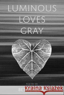 Luminous Loves Gray Beth Jacobs 9781962082723 Shanti Arts LLC - książka