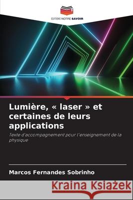Lumière, « laser » et certaines de leurs applications Fernandes Sobrinho, Marcos 9786209276118 Editions Notre Savoir - książka