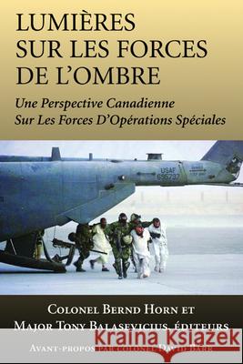 Lumières Sur Les Forces de l'Ombre: Une Perspective Canadienne Sur Les Forces d'Opérations Spéciales Horn, Bernd 9781550026962 Dundurn Press - książka