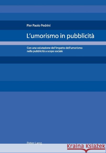 L'Umorismo in Pubblicità: Con Una Valutazione Dell'impatto Dell'umorismo Nella Pubblicità a Scopo Sociale Pedrini, Pier Paolo 9783039108770 Peter Lang Gmbh, Internationaler Verlag Der W - książka