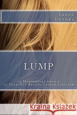 Lump: 19 Monologues from a 27-Year-Old Breast Cancer Survivor Leena Luther 9780615484501 Sublimity Press - książka