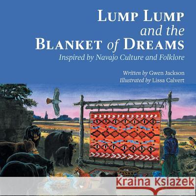 Lump Lump and the Blanket of Dreams: Inspired by Navajo Culture and Folklore Gwen Jackson Lissa Calvert 9781460264386 FriesenPress - książka