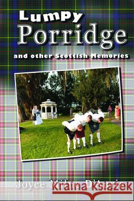 Lumpy Porridge and Other Scottish Memories Joyce Milne D'Auria 9781516944866 Createspace - książka