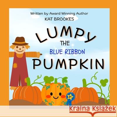 Lumpy the Blue Ribbon Pumpkin Kat Brookes 9781737260493 Heart So True Press - książka