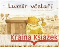 Lumír včelaří Aneta FrantiÅ¡ka HolasovÃ¡ 9788086803258 Labyrint - książka