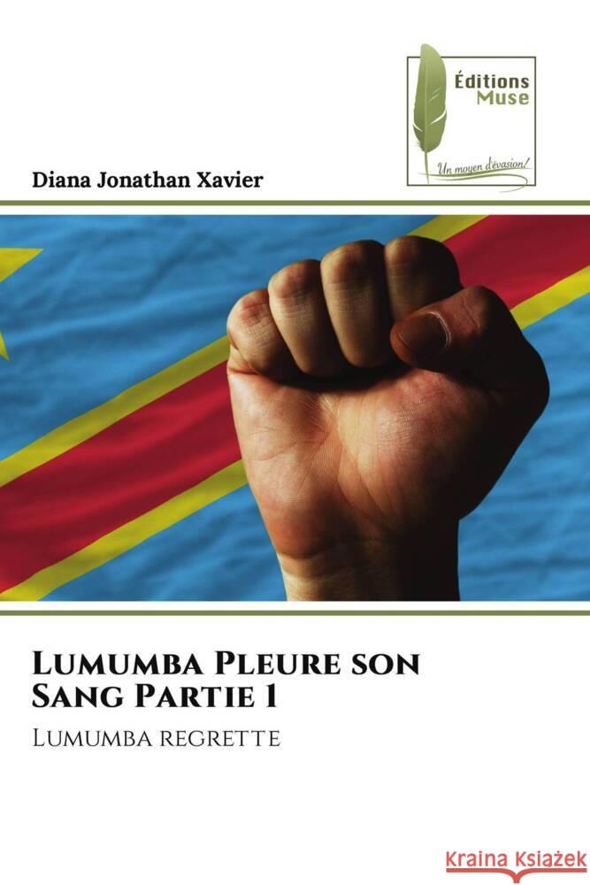 Lumumba Pleure son Sang Partie 1 Xavier, Diana Jonathan 9786204964218 Éditions Muse - książka