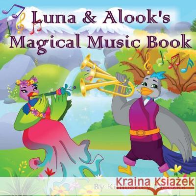 Luna & Alook's Magical Music Book Kimberley Kleczka Apoorva Dingar 9781544215303 Createspace Independent Publishing Platform - książka