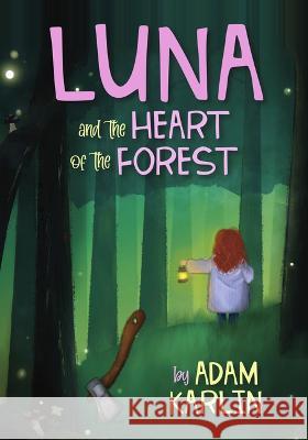 Luna and the Heart of the Forest Adam Karlin 9781778530081 Breakwater Books - książka