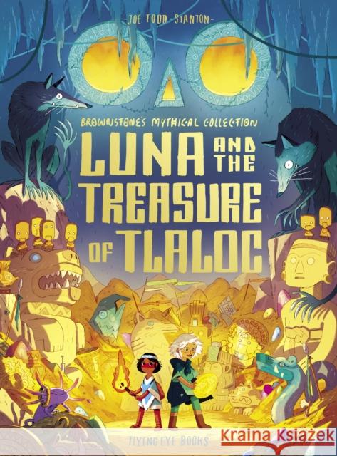 Luna and the Treasure of Tlaloc Joe Todd-Stanton 9781838742201 Flying Eye - książka