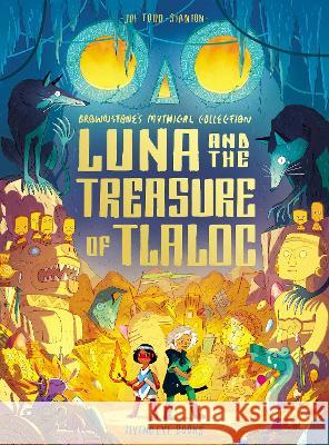 Luna and the Treasure of Tlaloc: Brownstone\'s Mythical Collection 5 Joe Todd-Stanton 9781838748555 Nobrow Press - książka