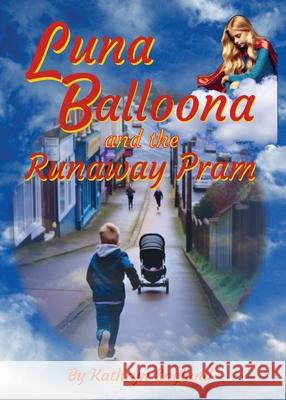 Luna Balloona and the Runaway Pram Kathryn England 9781763566941 Elaine Ouston Author - Publisher - książka