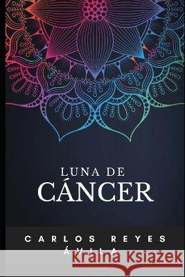 Luna de Cáncer Carlos Reyes Ávila 9798846871953 Independently Published - książka