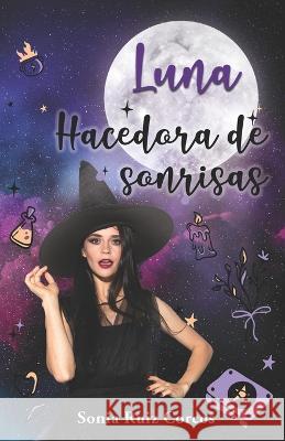 Luna, hacedora de sonrisas. Sonia Ruiz Corcos   9788419374141 Romeo Ediciones - książka