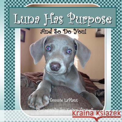 Luna Has Purpose: And So Do You! Tammie a. Laplant 9781523291915 Createspace Independent Publishing Platform - książka