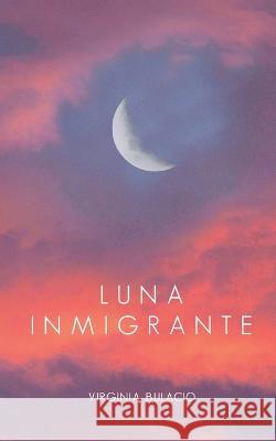 Luna Inmigrante Virginia Bulacio   9798986084442 Alegria Publishing - książka