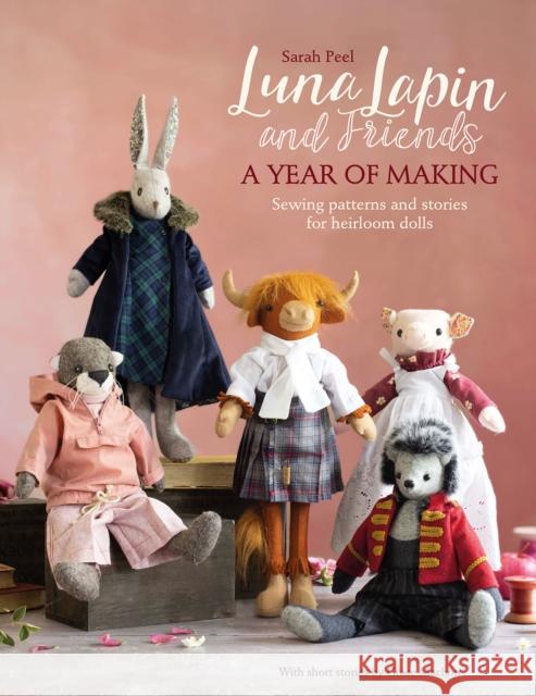 Luna Lapin and Friends, a Year of Making: Sewing Patterns and Stories for Heirloom Dolls Sarah (Author) Peel 9781446309414 David & Charles - książka