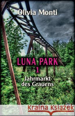 Luna Park 1: Jahrmarkt des Grauens Monti, Olivia 9781532871061 Createspace Independent Publishing Platform - książka
