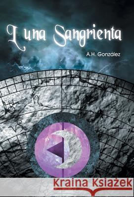 Luna Sangrienta A H González 9781506510415 Palibrio - książka