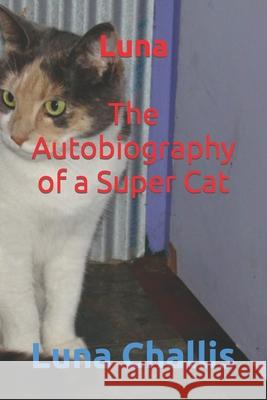 Luna The Autobiography of a Super Cat Steve Challis Luna Challis 9781980960812 Independently Published - książka