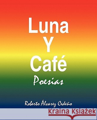 Luna y Cafe Roberto Alvarez Cedeno 9781617644276 Palibrio - książka