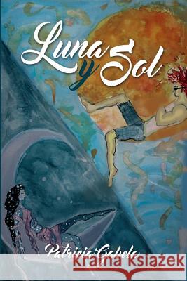 Luna Y Sol Gabela, Patricia 9781535009720 Createspace Independent Publishing Platform - książka