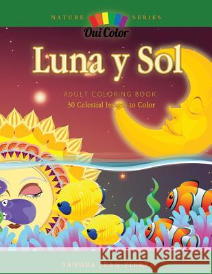 Luna y Sol: Adult Coloring Book with 30 Celestial Designs to Color Sandra Jean-Pierre Oui Color 9781077461918 Independently Published - książka