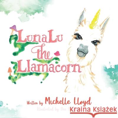 LunaLu the Llamacorn Michelle Lloyd Dee Driggers 9781649901071 Palmetto Publishing Group - książka