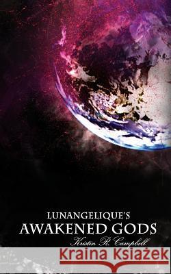 Lunangelique's Awakened Gods Kristin R. Campbell 9781535577779 Createspace Independent Publishing Platform - książka