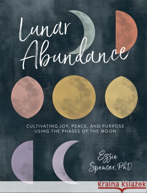 Lunar Abundance: Cultivating Joy, Peace, and Purpose Using the Phases of the Moon Cindy D 9780762463572 Running Press Book Publishers - książka