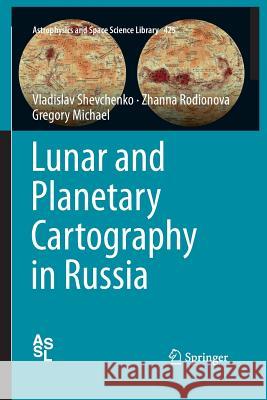 Lunar and Planetary Cartography in Russia Vladislav Shevchenko Zhanna Rodionova Gregory Michael 9783319363097 Springer - książka