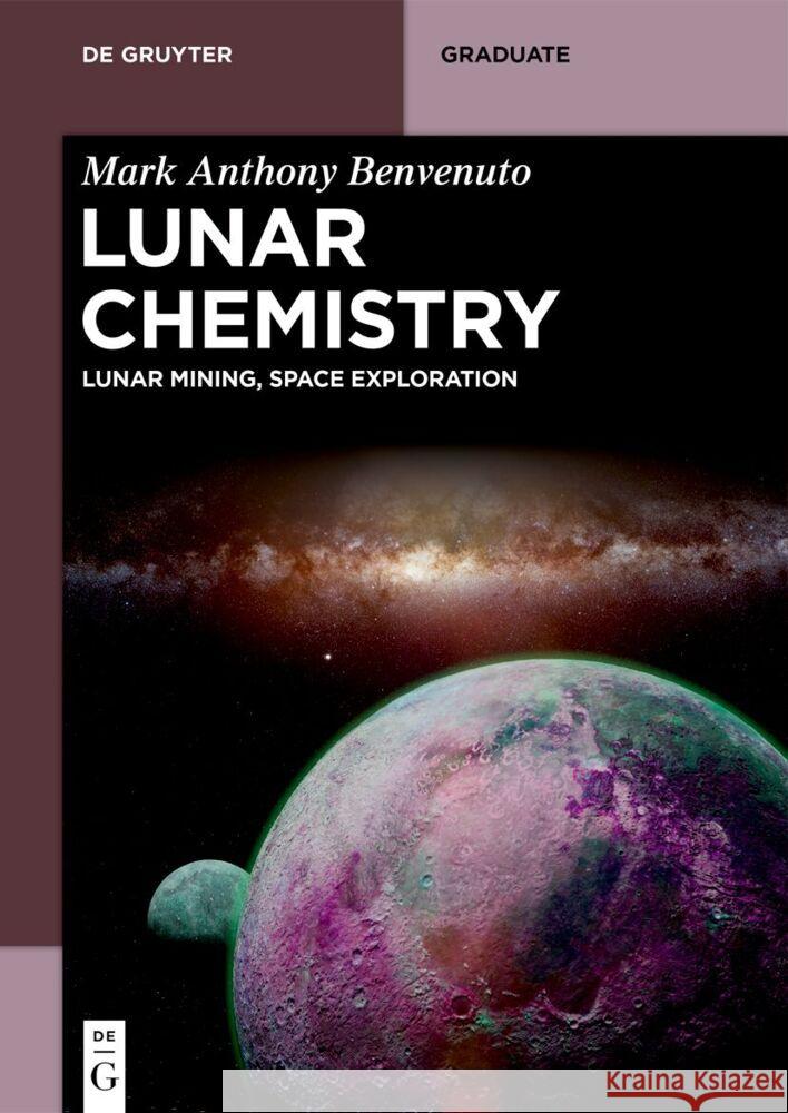 Lunar Chemistry: Lunar Mining, Space Exploration Mark Anthony Benvenuto 9783111387123 de Gruyter - książka