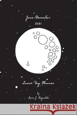 Lunar Day Planner June-December 2021 Reynolds, Mara J. 9781737277217 Flower for All Reasons Press - książka