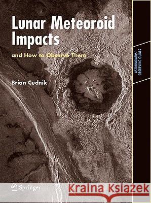 Lunar Meteoroid Impacts and How to Observe Them Brian Cudnik 9781441903235 SPRINGER PUBLISHING CO INC - książka