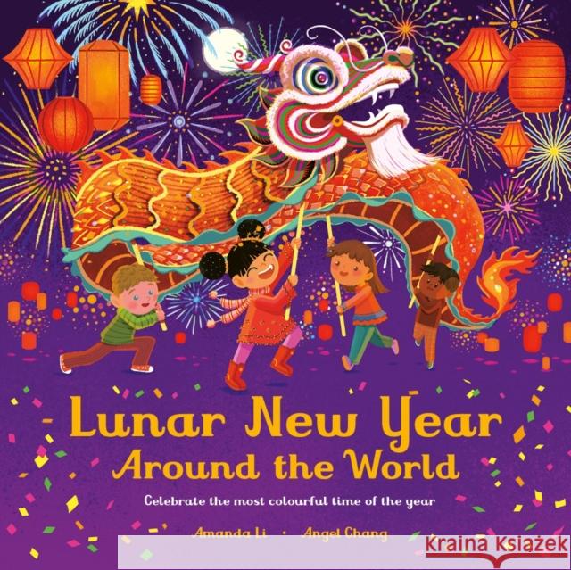 Lunar New Year Around the World: Celebrate the most colourful time of the year Amanda Li 9781800782792 Bonnier Books Ltd - książka
