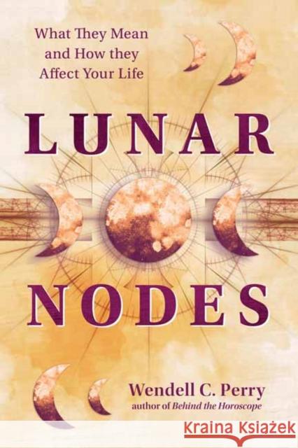 Lunar Nodes: What They Mean and How They Affect Your Life Wendell C. Perry 9780738770086 Llewellyn Publications,U.S. - książka