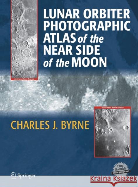 Lunar Orbiter Photographic Atlas of the Near Side of the Moon Charles J. Byrne 9781852338862 Springer - książka