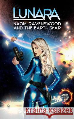 Lunara: Naomi Ravenswood and the Earth War Wyatt Davenport 9781495419676 Createspace - książka