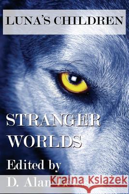 Luna's Children: Stranger Worlds D Alan Lewis   9781941754122 Dark Oak Press - książka