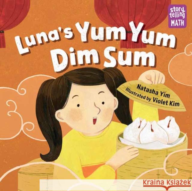 Luna's Yum Yum Dim Sum: Storytelling Math Natasha Yim 9781623541996 Charlesbridge Publishing,U.S. - książka