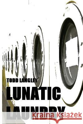 Lunatic Laundry Todd Langley 9781492253396 Createspace - książka