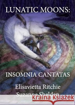 Lunatic Moons: Insomnia Cantatas Elisavietta Ritchie Suzanne Shelden  9780997714746 Shelden Studios - książka