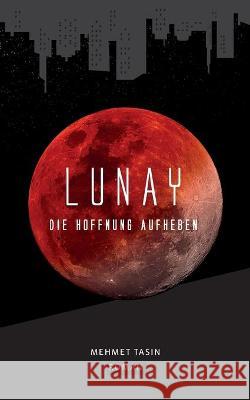 Lunay - Die Hoffnung aufheben Mehmet Tasin 9783347218277 Tredition Gmbh - książka