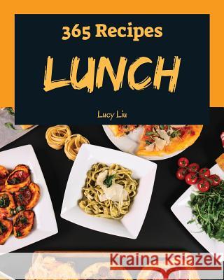 Lunch 365: Enjoy 365 Days with Amazing Lunch Recipes in Your Own Lunch Cookbook! [book 1] Lucy Liu 9781730984600 Independently Published - książka