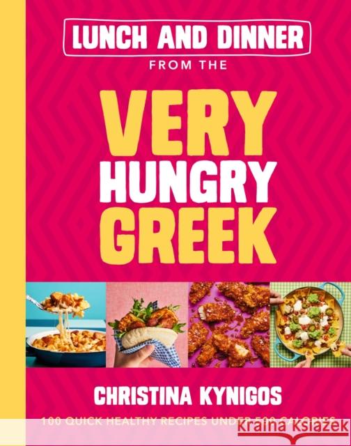 Lunch and Dinner from the Very Hungry Greek: 100 Quick Healthy Recipes Under 500 Calories Christina Kynigos 9781399719285 Hodder & Stoughton - książka