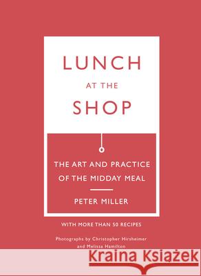 Lunch at the Shop: The Art and Practice of the Midday Meal Peter Miller 9780295755229 University of Washington Press (JL) - książka