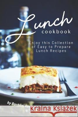 Lunch Cookbook: Enjoy this Collection of Easy to Prepare Lunch Recipes Rachael Rayner 9781692870492 Independently Published - książka