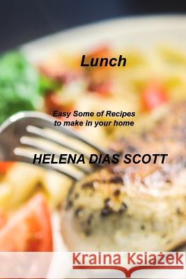 Lunch: Easy Some of Recipes to make in your home Helena Dias Scott   9781803035307 Helena Dias Scott - książka